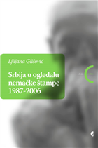 СРБИЈА У ОГЛЕДАЛУ НЕМАЧКЕ ШТАМПЕ 1987–2006